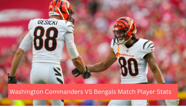 Washington Commanders VS Bengals Match Player Stats